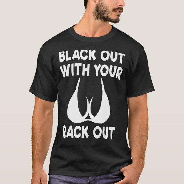 Black Out With Your Rack Out Drinking White Trash T-Shirt (Vorderseite)