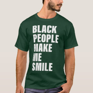 Black People Make Me Smile Apparel T-Shirt
