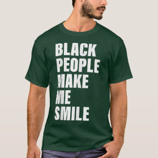 Black People Make Me Smile Apparel T-Shirt