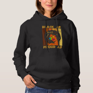 Black Proud Af African History Monat Bhm Melanin m Hoodie