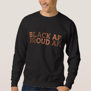 Black Proud AF African History Monat BHM Melanin Sweatshirt