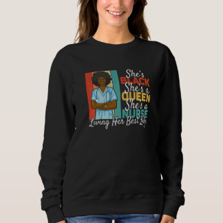 Black Queen Nurse Living Her Best Life Black Histo Sweatshirt