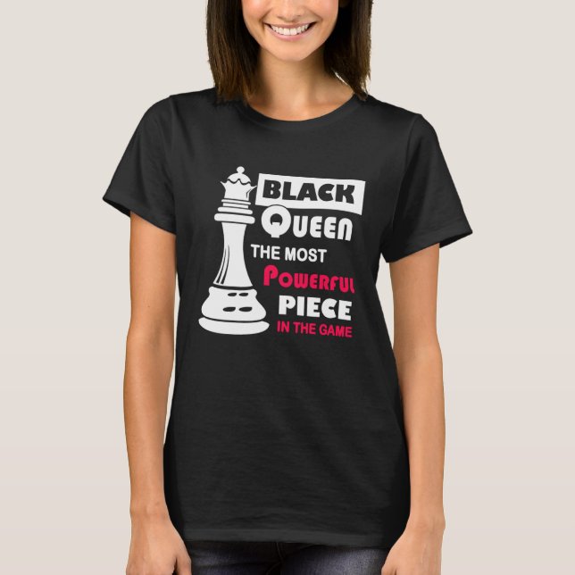 Black Queen The Most Powerful Piece in the Game T-Shirt (Vorderseite)