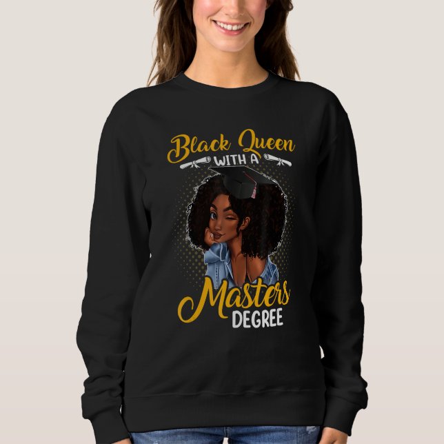 Black Queen With A Masters Degree Melanin Girl Sweatshirt (Vorderseite)