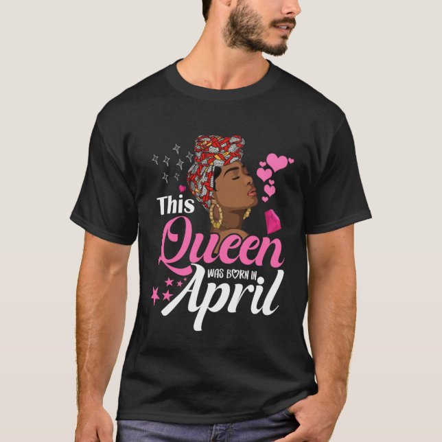 Black Queens April Girl This Queen was Born in Apr T-Shirt (Vorderseite)