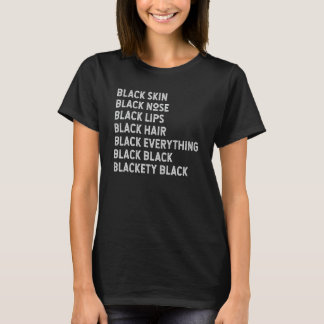 Black Skin Black Nose Black Lips Black Hair Statem T-Shirt