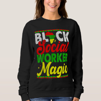 Black Social Worker Magic Black History Month Prou Sweatshirt