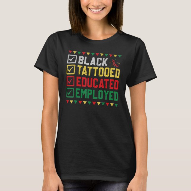 Black Tattooed Educated Employed Black History Afr T-Shirt (Vorderseite)