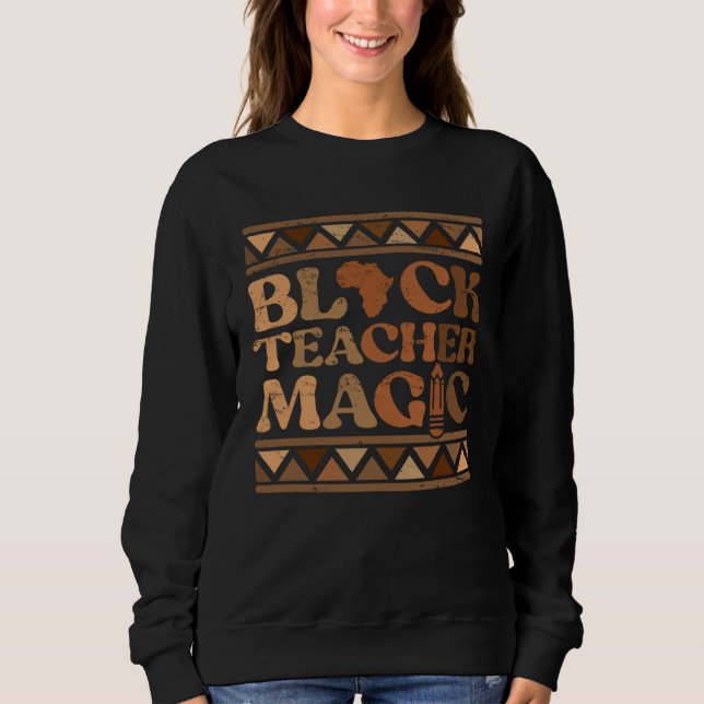 Black Teacher Magic Africa Melanin Pride Black His Sweatshirt (Vorderseite)