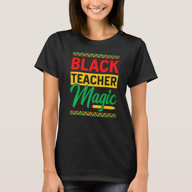 Black Teacher Magic African History Month For Teac T-Shirt (Vorderseite)