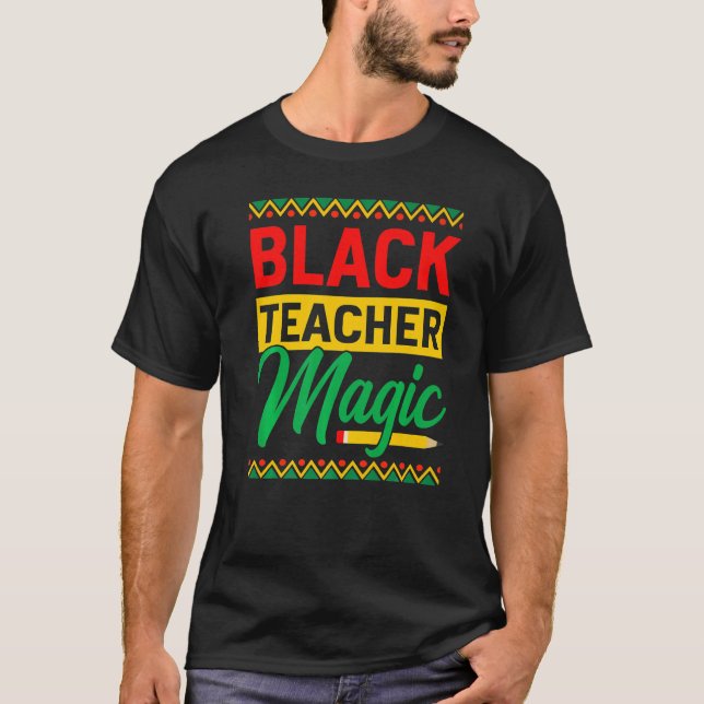 Black Teacher Magic African History Month For Teac T-Shirt (Vorderseite)