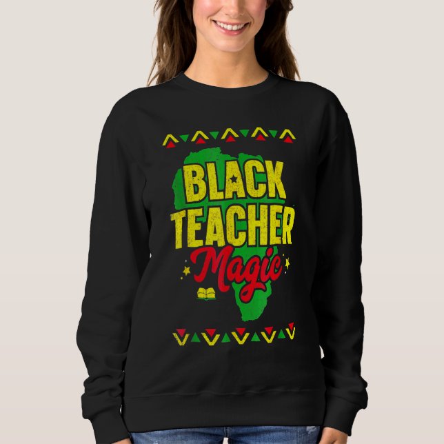 Black Teacher Magic Black History Month African Am Sweatshirt (Vorderseite)