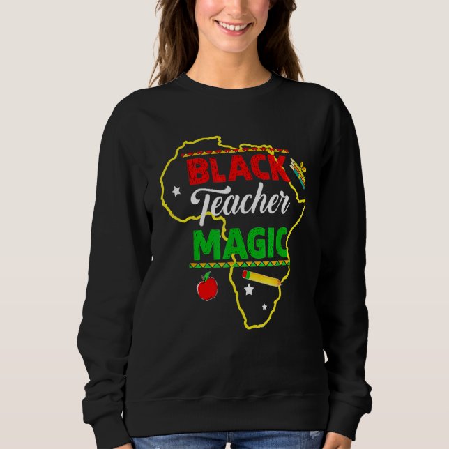 Black Teacher Magic Black History Month African Am Sweatshirt (Vorderseite)