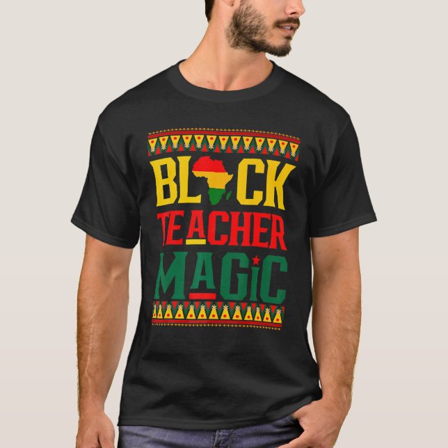 Black Teacher Magic Funny Melanin Pride Black Hist T-Shirt (Vorderseite)