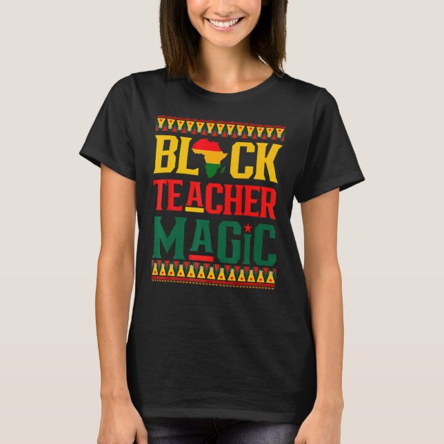 Black Teacher Magic Funny Melanin Pride Black Hist T-Shirt (Vorderseite)