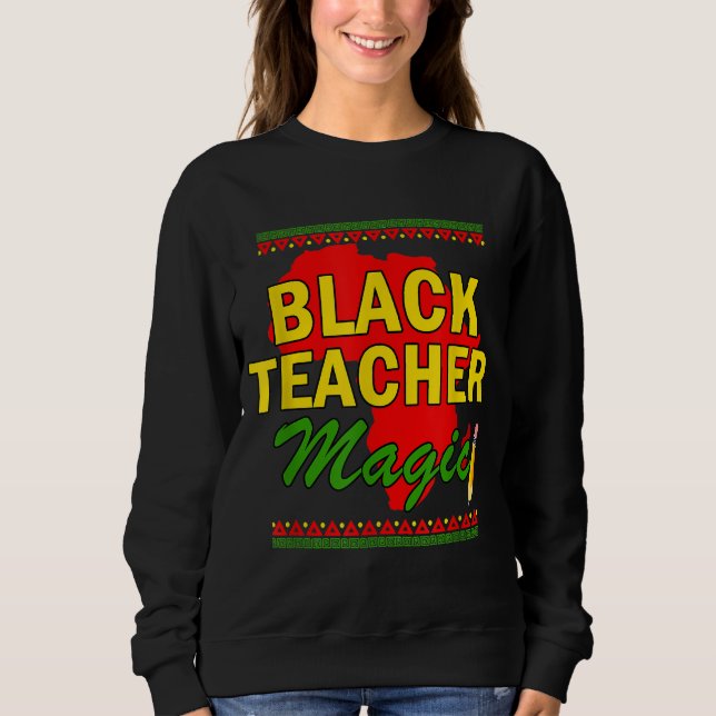 Black Teacher Magic Lehrer schwarze Geschichte Mon Sweatshirt (Vorderseite)