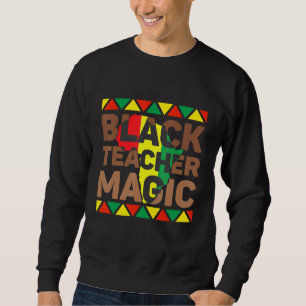 Black Teacher Magic Melanin Lehrerin Schwarze Gesc Sweatshirt