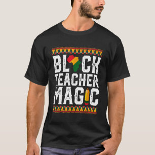 Black Teacher Magic Melanin Pride Black History m T-Shirt