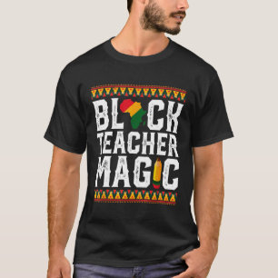 Black Teacher Magic Melanin Pride Black History m T-Shirt