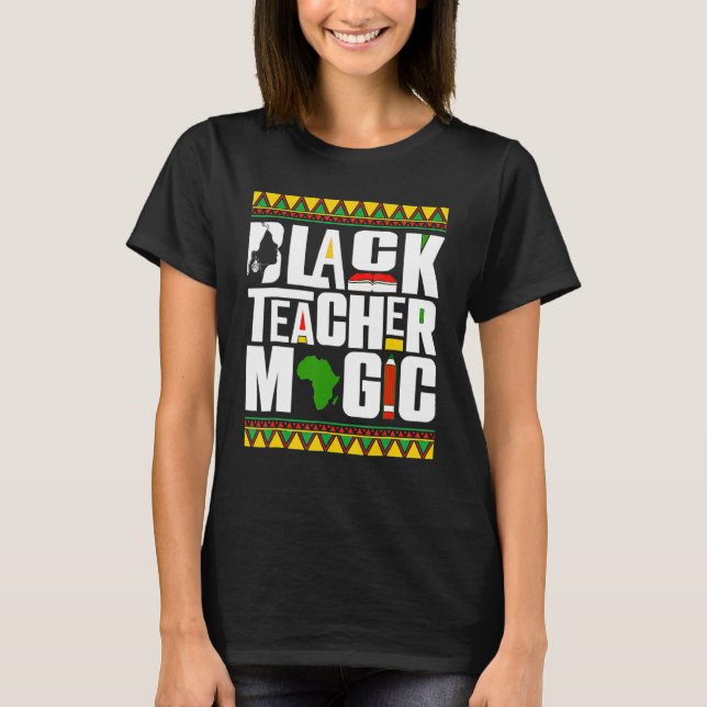 Black Teacher Magic Melanin Teacher Black History  T-Shirt (Vorderseite)