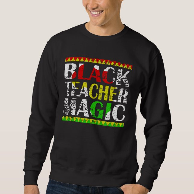 Black Teacher Magic Teacher Black History Month te Sweatshirt (Vorderseite)