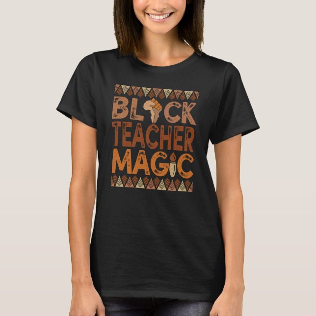 Black Teacher Magic Teacher Melanin Black History  T-Shirt (Vorderseite)