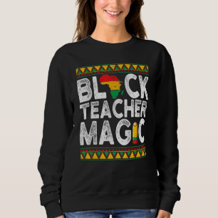 Black Teacher Magic Teacher Schwarze Geschichte Mo Sweatshirt