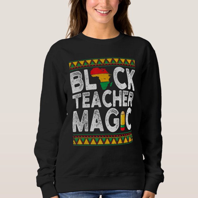 Black Teacher Magic Teacher Schwarze Geschichte Mo Sweatshirt (Vorderseite)