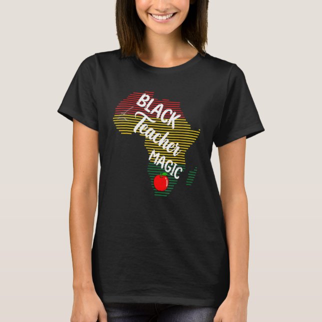 Black Teacher Magic Women Melanin Pride Black Hist T-Shirt (Vorderseite)