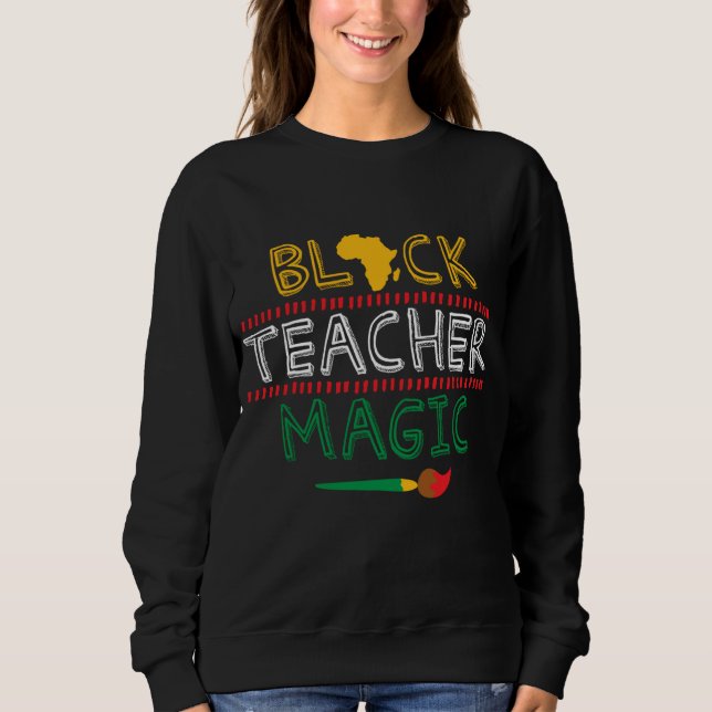 Black Teacher Magie Afrika Coole Schwarze Geschich Sweatshirt (Vorderseite)