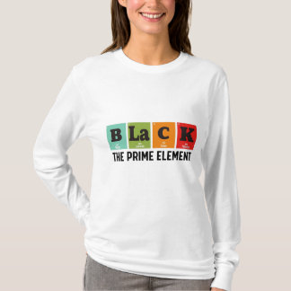 Black The Prime Element, Black History Month T-Shirt