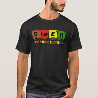 Black the Prime Element Black Power Black History  T-Shirt