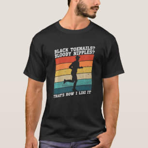 Black Toenails Bloody Nipples I like It Marathon T-Shirt