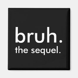 Black & White Funny Zitat bruh. die Fortsetzung. Magnet