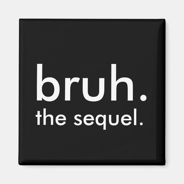 Black & White Funny Zitat bruh. die Fortsetzung. Magnet (Vorne)