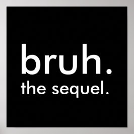 Black & White Funny Zitat bruh. die Fortsetzung. Poster