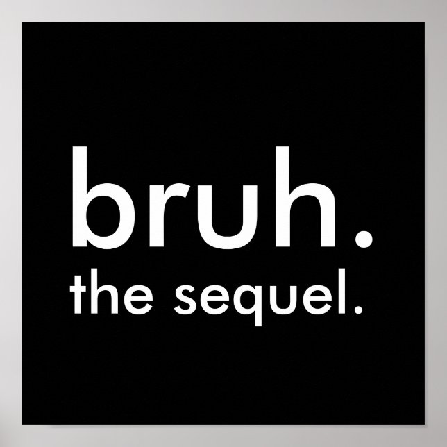 Black & White Funny Zitat bruh. die Fortsetzung. Poster (Vorne)