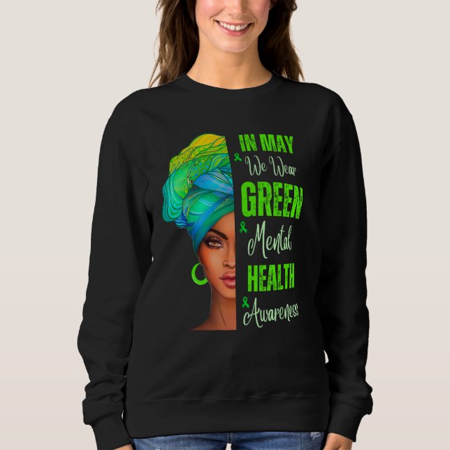 Black Women In May We Wear Green Mental Health Awa Sweatshirt (Vorderseite)