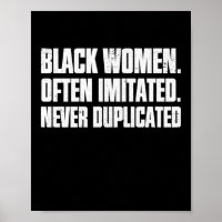 Black Women. Often Imitated. Never Duplicated