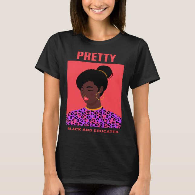 Black Women Pretty Black And Educated Black Pretty T-Shirt (Vorderseite)