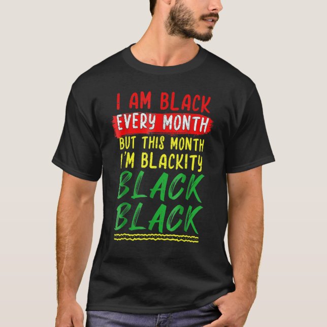 Blackity Black Every Month Black History BHM BLM A T-Shirt (Vorderseite)
