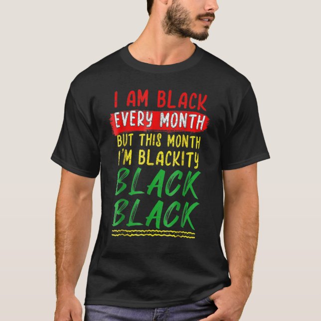 Blackity Black Every Month Black History BHM BLM A T-Shirt (Vorderseite)
