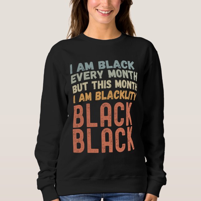 Blackity Black Every Month Black History Month Afr Sweatshirt (Vorderseite)