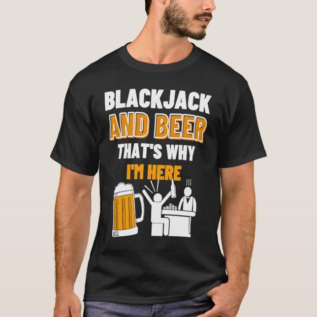Blackjack And Beer That's Why I'm Here Casino Blac T-Shirt (Vorderseite)