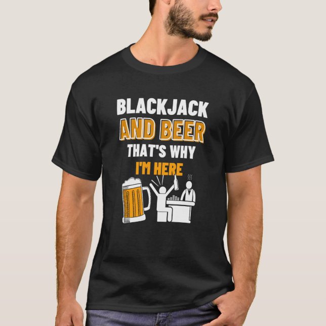 Blackjack And Beer That's Why I'm Here Casino Blac T-Shirt (Vorderseite)