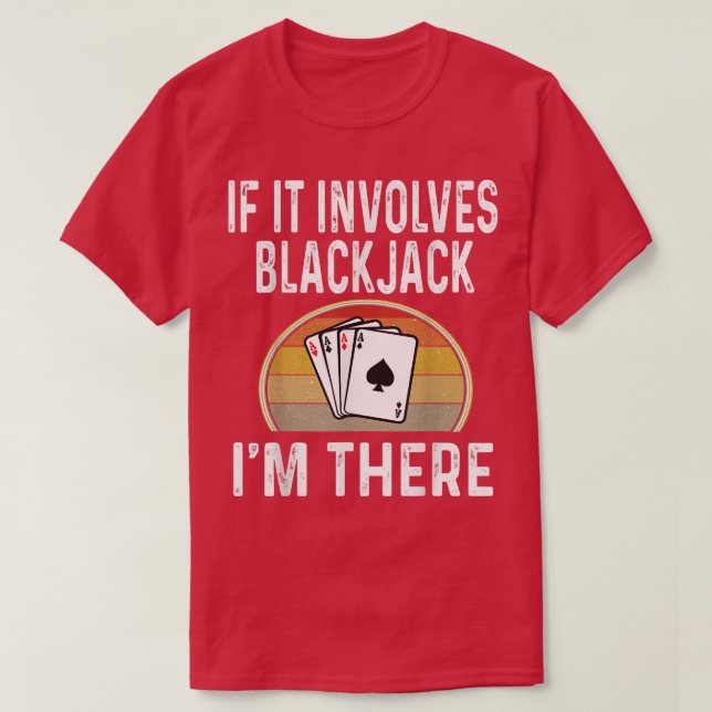 Blackjack-Kartenspiel-Nacht, wenn Blackjack betrof T-Shirt (Design vorne)