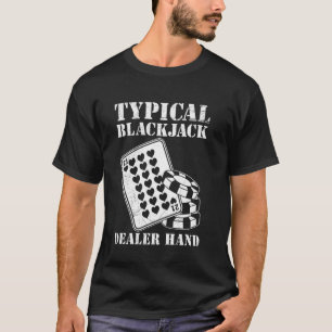 Blackjack Player TYPISCH BLACKJACK DEALER HAND BlA T-Shirt