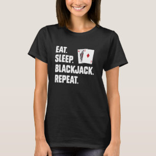 Blackjack Spieler ESSEN SCHLAFEN BLACKJACK REPEAT. T-Shirt