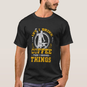 Blacksmith Coffee Lover Hammer Dinge T-Shirt