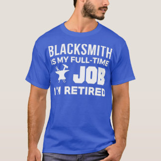 Blacksmith ist mein Vollzeitjob IX27m müde T T-Shirt